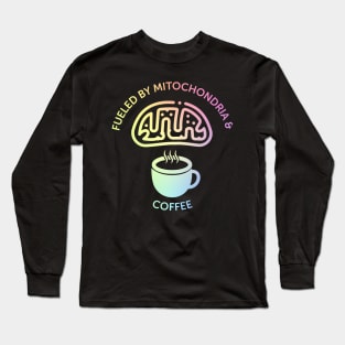 Fueled By Mitochondria And Coffee Long Sleeve T-Shirt